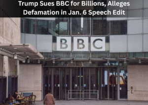 Trump Launches Multibillion-Dollar Defamation Lawsuit Against BBC Over Documentary Edit
