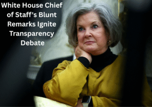 White House Chief of Staff’s Media Candor Triggers Debate Over Transparency and Strategy