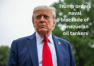 U.S. Escalates Pressure on Venezuela With Sweeping Oil Blockade and Terror Designation
