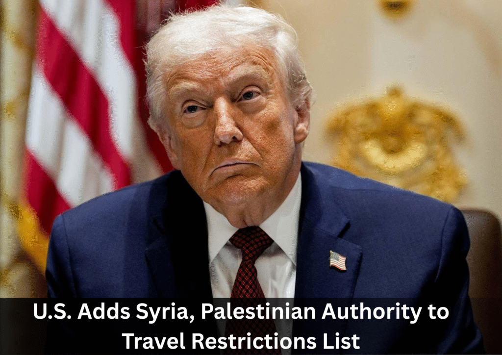 U.S. Broadens Travel Restrictions, Adding Syria and Palestinian Authority Documents to Ban List