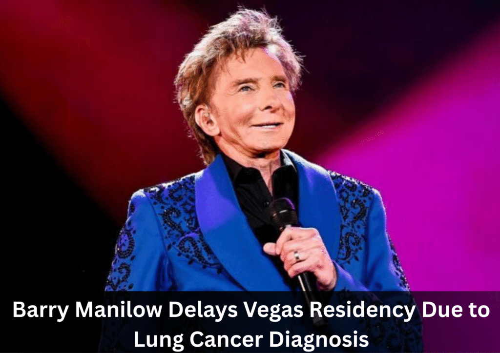 Barry Manilow Delays Las Vegas Performances After Early Lung Cancer Diagnosis