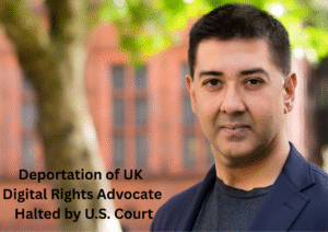 U.S. Court Halts Immediate Deportation of UK Digital Rights Advocate Amid Legal Challenge
