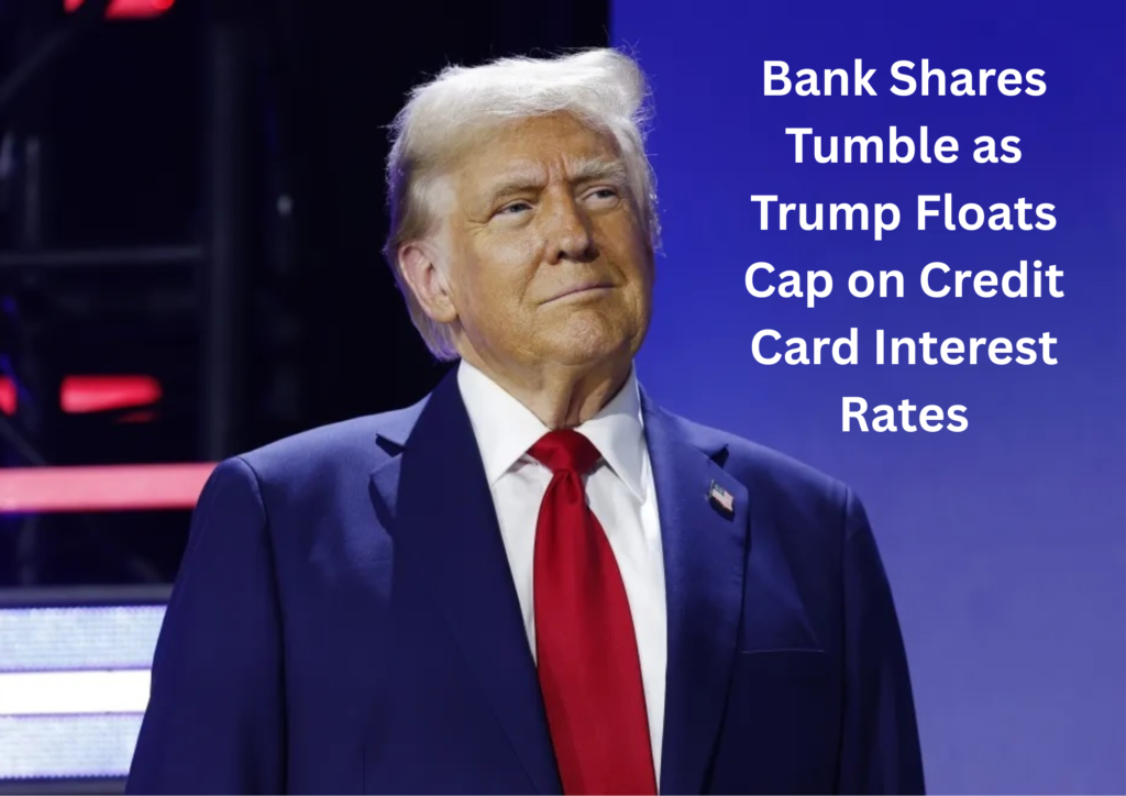 Trump’s Credit Card Rate Cap Idea Roils Wall Street, Banks Warn of Credit Squeeze
