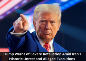 Trump Threatens Major Response as Iran Faces Unprecedented Protests and Execution Reports