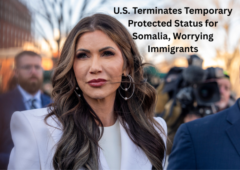U.S. Ends Temporary Protected Status for Somalia, Raising Concerns Among Immigrant Communities