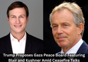 Trump Unveils Gaza ‘Board of Peace’ With Blair and Kushner as Ceasefire Transition Advances