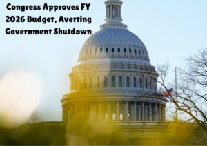 Congress Passes Final FY 2026 Budget Bill, Preventing Government Shutdown
