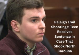 Teen Sentenced in Raleigh Trail Shootings That Shook North Carolina