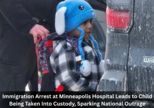 Child Taken Into Custody After Immigration Arrest at Minneapolis Hospital Raises National Concern