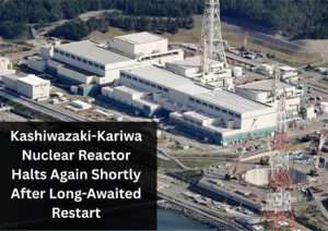 Kashiwazaki-Kariwa Nuclear Reactor Halts Again Shortly After Long-Awaited Restart