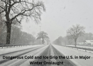 Severe Winter System Sweeps Across the U.S., Bringing Snow, Ice, and Dangerous Cold