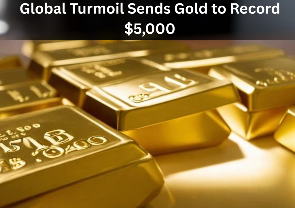 Gold Hits Historic High Above $5,000 an Ounce as Global Turmoil Drives Safe-Haven Rush