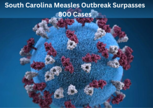 South Carolina Records Unprecedented Measles Surge as Cases Climb Past 800