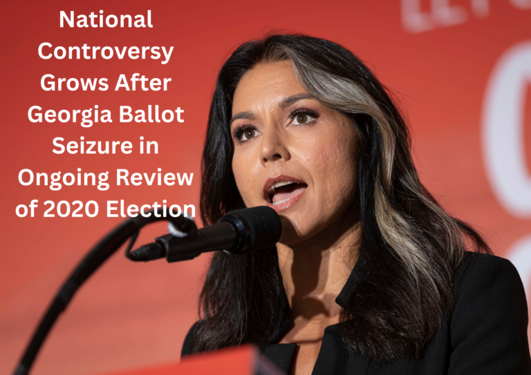 Intelligence-Led Review of 2020 Election Moves Forward as Georgia Ballot Seizure Sparks National Debate