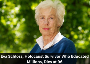 Holocaust Survivor and Educator Eva Schloss Passes Away at 96
